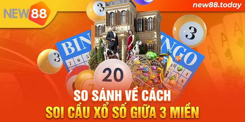 So sánh về cách soi cầu lô xổ số giữa 3 miền