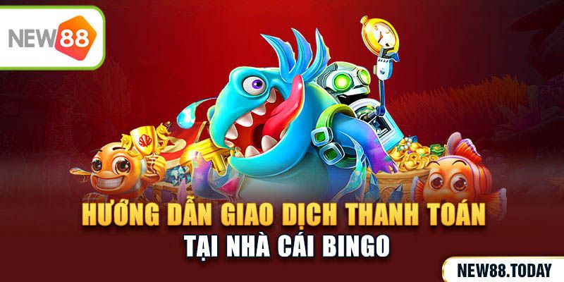 Hướng dẫn giao dịch tại nhà cái Bingo