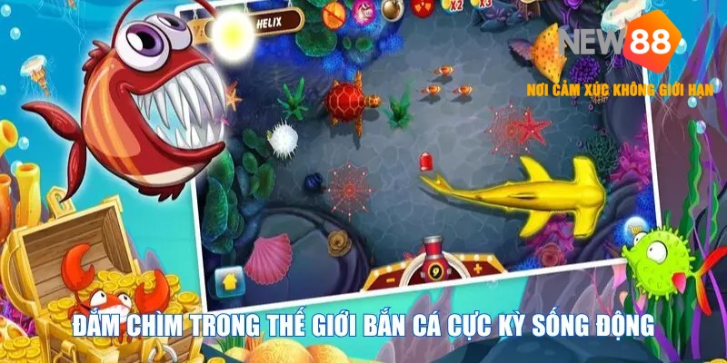 Đắm chìm trong thế giới bắn cá ăn xu cực kỳ sống động